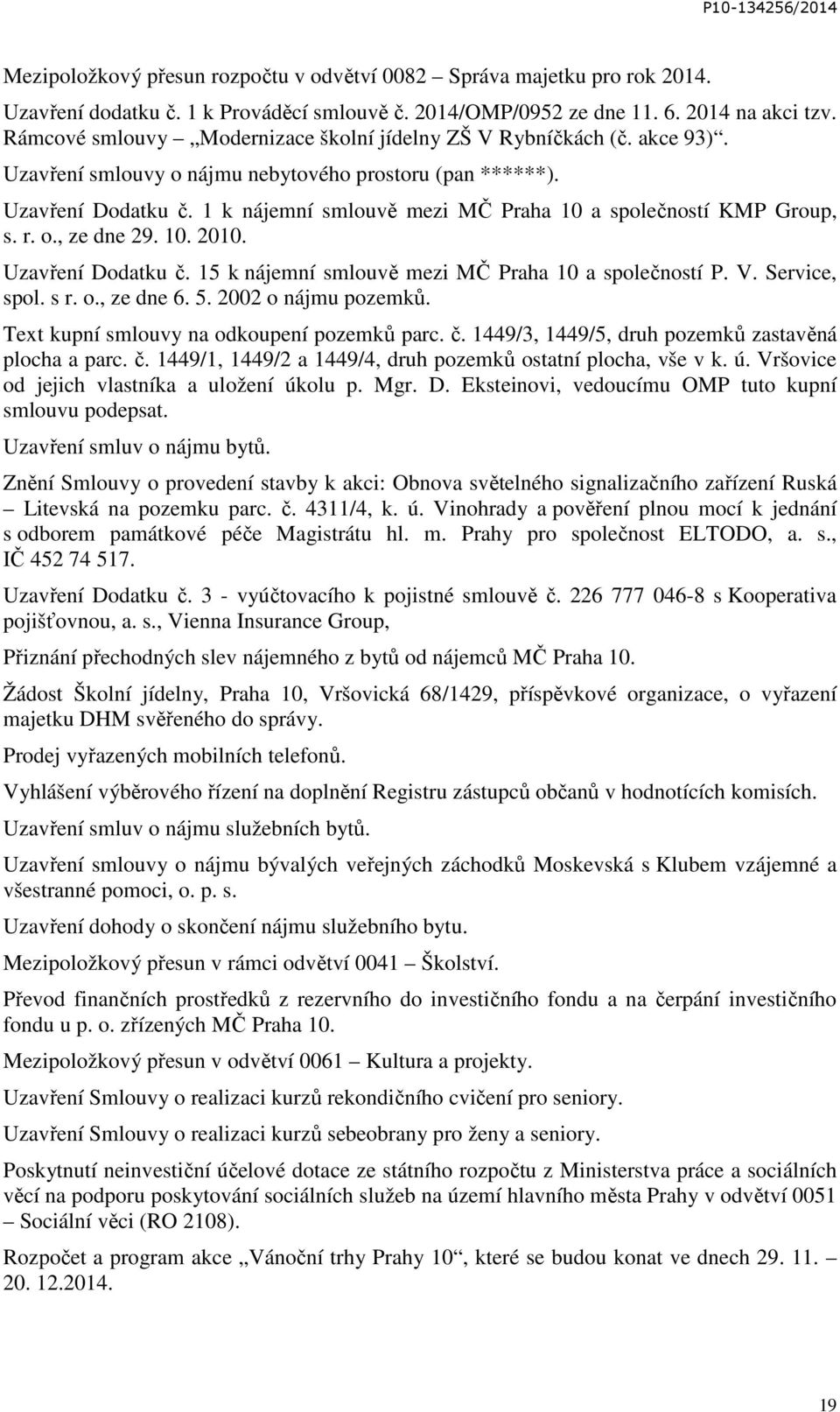 1 k nájemní smlouvě mezi MČ Praha 10 a společností KMP Group, s. r. o., ze dne 29. 10. 2010. Uzavření Dodatku č. 15 k nájemní smlouvě mezi MČ Praha 10 a společností P. V. Service, spol. s r. o., ze dne 6.