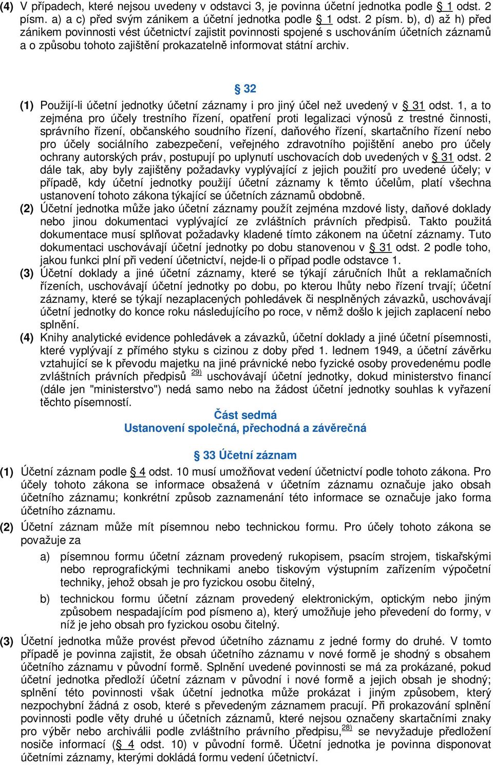 b), d) až h) ped zánikem povinnosti vést úetnictví zajistit povinnosti spojené s uschováním úetních záznam a o zpsobu tohoto zajištní prokazateln informovat státní archiv.