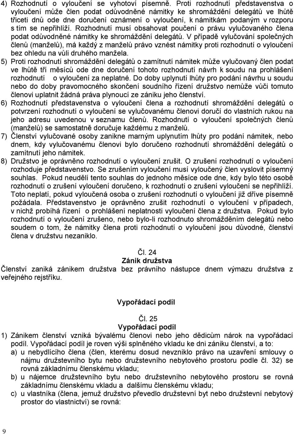 se nepřihlíží. Rozhodnutí musí obsahovat poučení o právu vylučovaného člena podat odůvodněné námitky ke shromáždění delegátů.