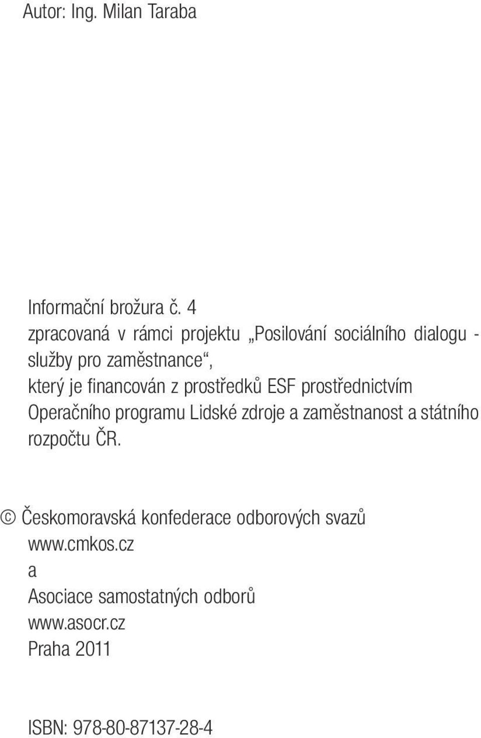 financován z prostředků ESF prostřednictvím Operačního programu Lidské zdroje a zaměstnanost a