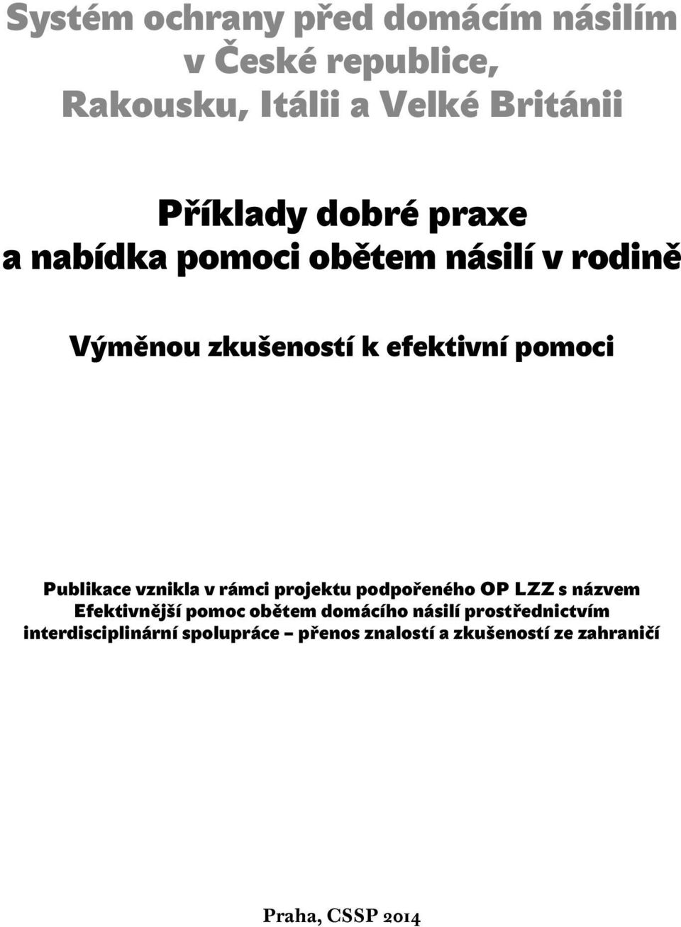 vznikla v rámci projektu podpořeného OP LZZ s názvem Efektivnější pomoc obětem domácího násilí