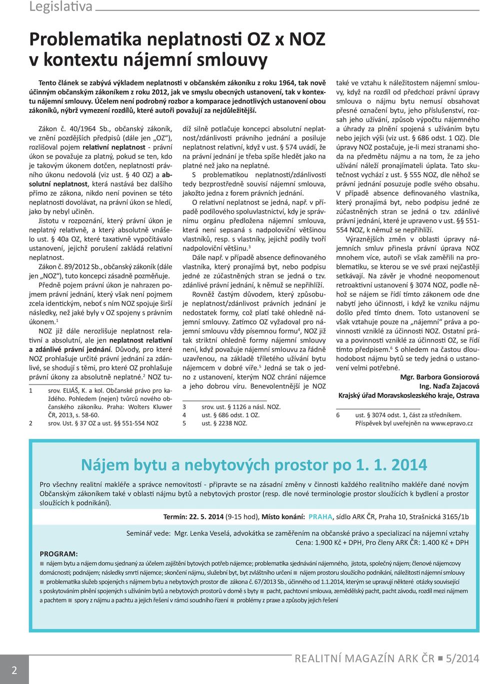 Účelem není podrobný rozbor a komparace jednotlivých ustanovení obou zákoníků, nýbrž vymezení rozdílů, které autoři považují za nejdůležitější. Zákon č. 40/1964 Sb.