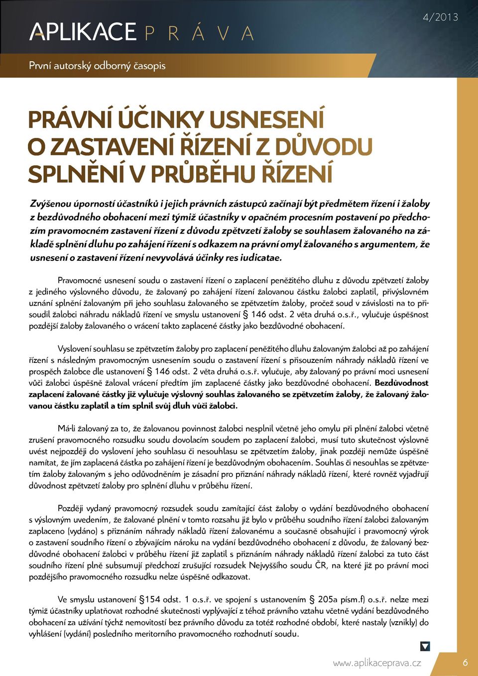 na právní omyl žalovaného s argumentem, že usnesení o zastavení řízení nevyvolává účinky res iudicatae.