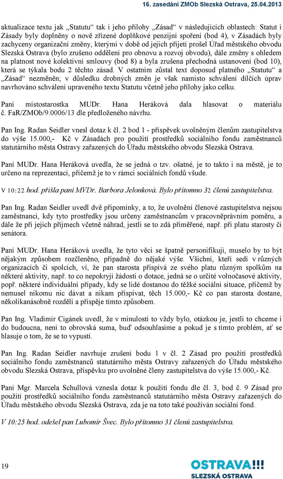 smlouvy (bod 8) a byla zrušena přechodná ustanovení (bod 10), která se týkala bodu 2 těchto zásad.