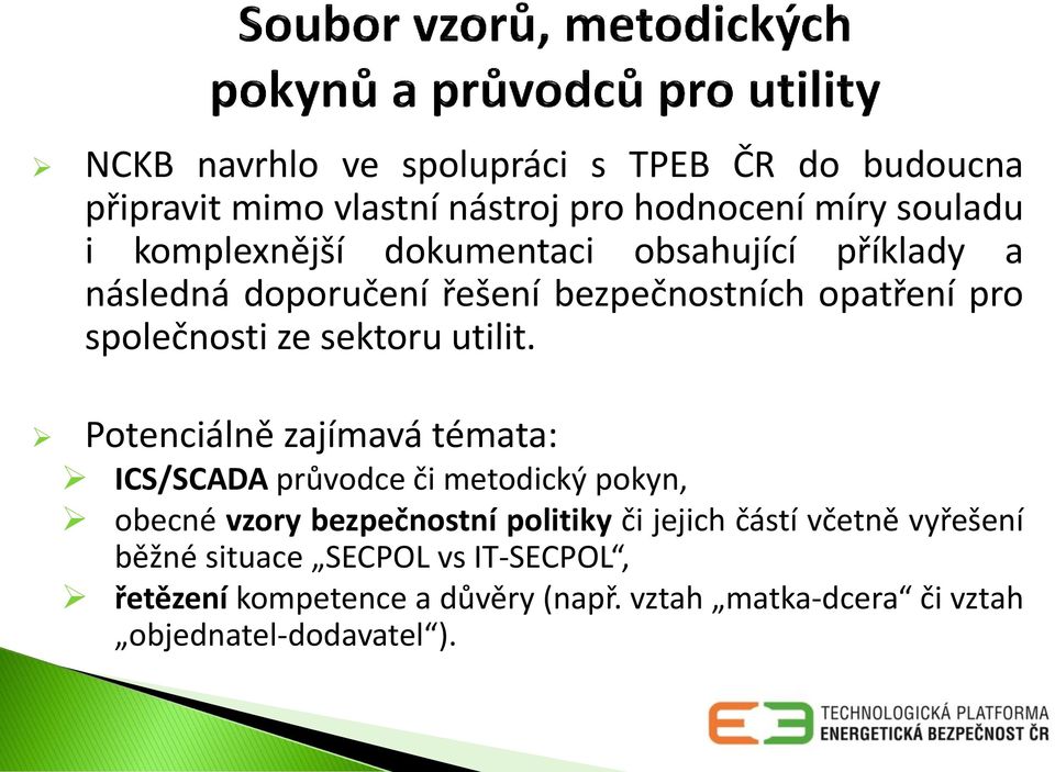 Potenciálně zajímavá témata: ICS/SCADA průvodce či metodický pokyn, obecné vzory bezpečnostní politiky či jejich částí