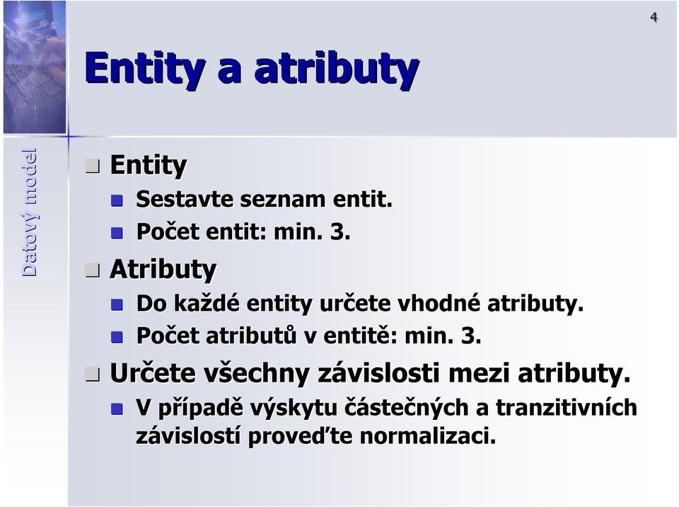 Počet atributů v entitě: : min. 3.