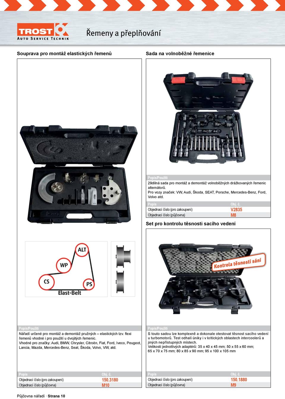 V2835 M8 Set pro kontrolu těsnosti sacího vedení Kontrola těsnosti sání Nářadí určené pro montáž a demontáž pružných elastických tzv. flexi řemenů vhodné i pro použití u dvojitých řemenic.