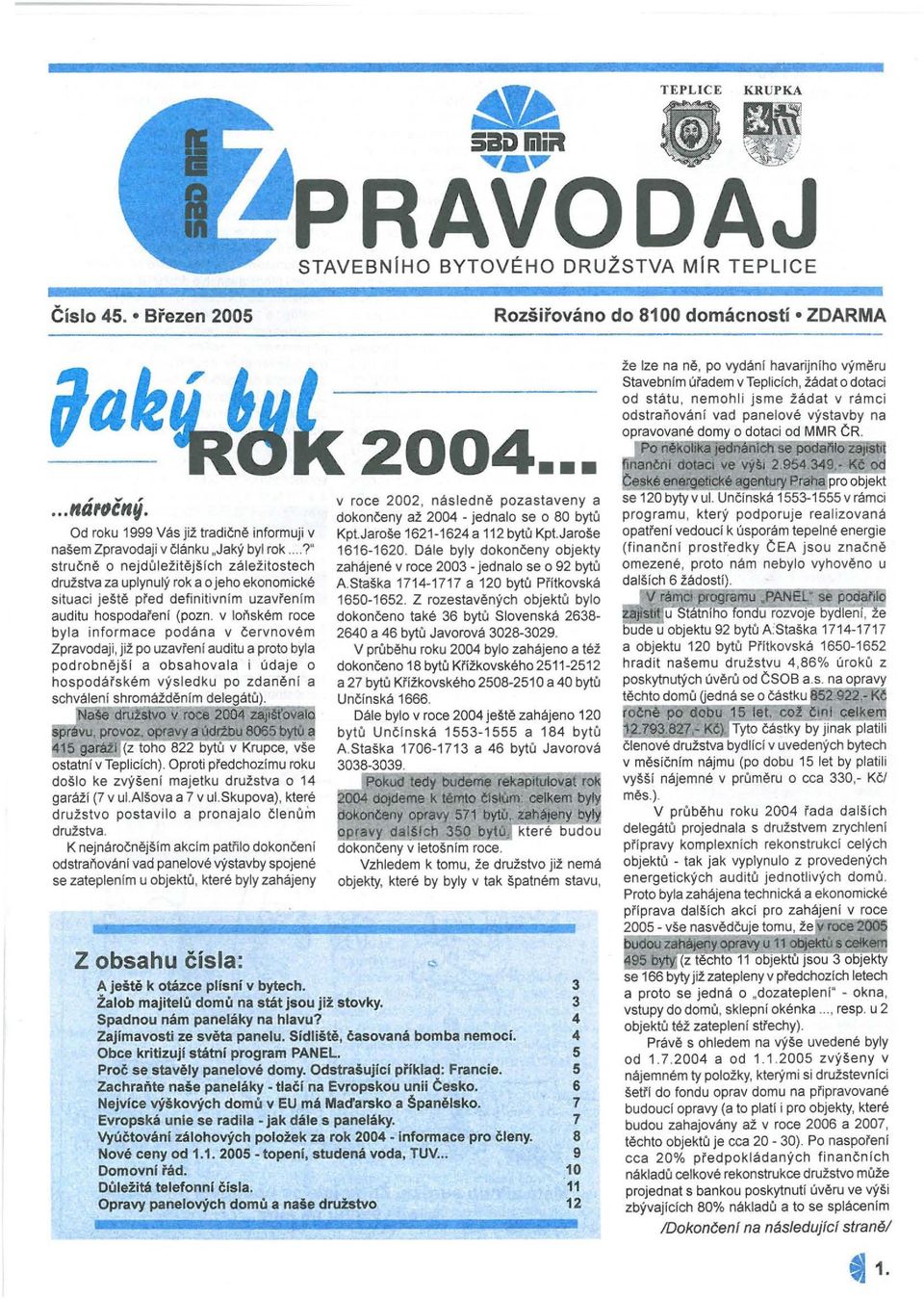 .. 1" stručně o nejdůležitějšlch záležitostech družstva za uplynulý rok a o jeho ekonomické situaci ještě před definitivnim uzavřenlm auditu hospodařeni (pozn.