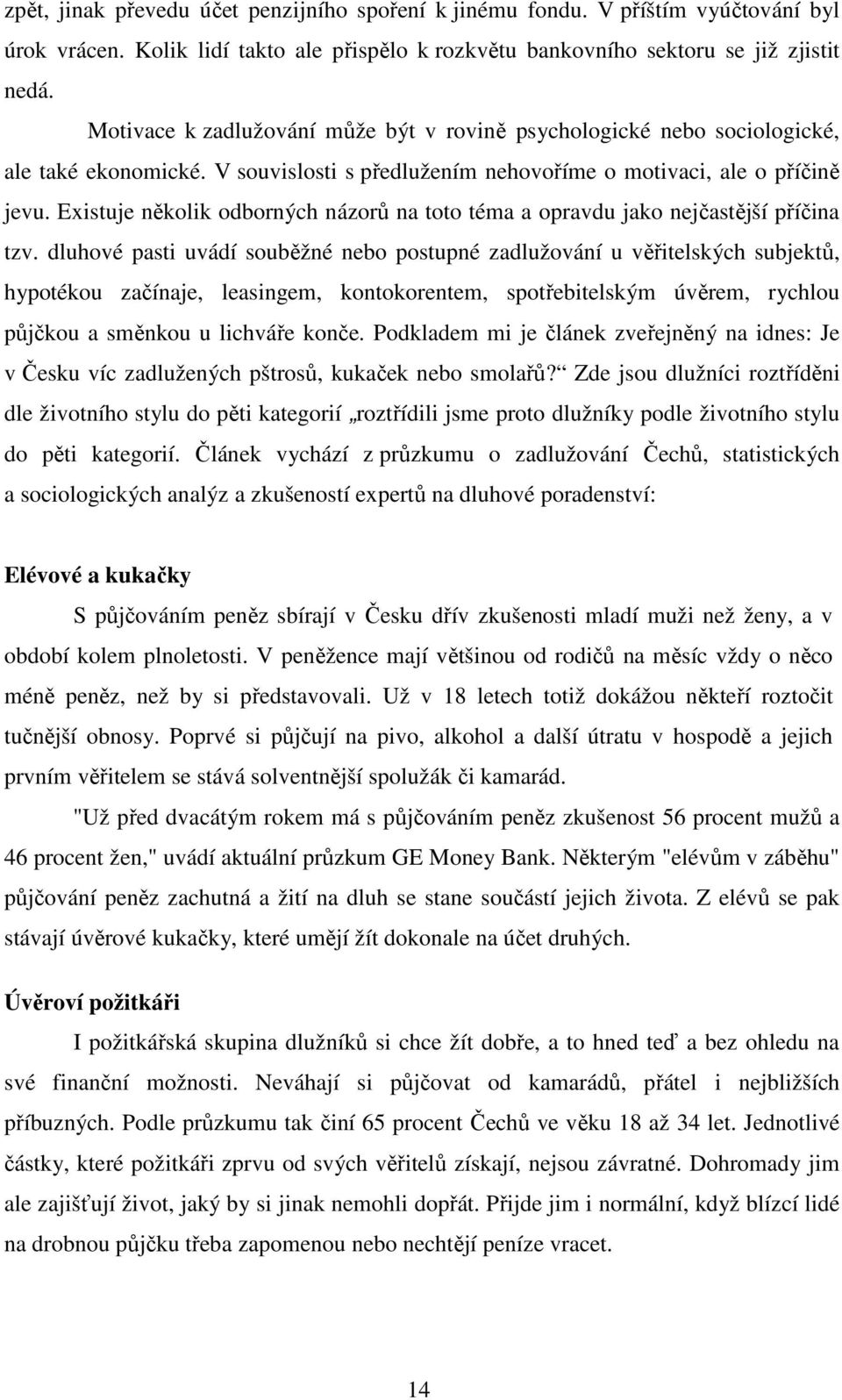 Existuje několik odborných názorů na toto téma a opravdu jako nejčastější příčina tzv.