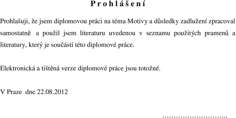 seznamu použitých pramenů a literatury, který je součástí této diplomové práce.