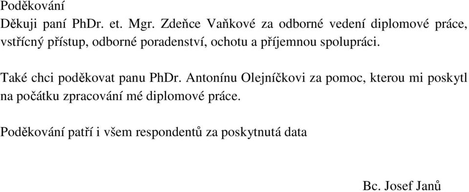 poradenství, ochotu a příjemnou spolupráci. Také chci poděkovat panu PhDr.