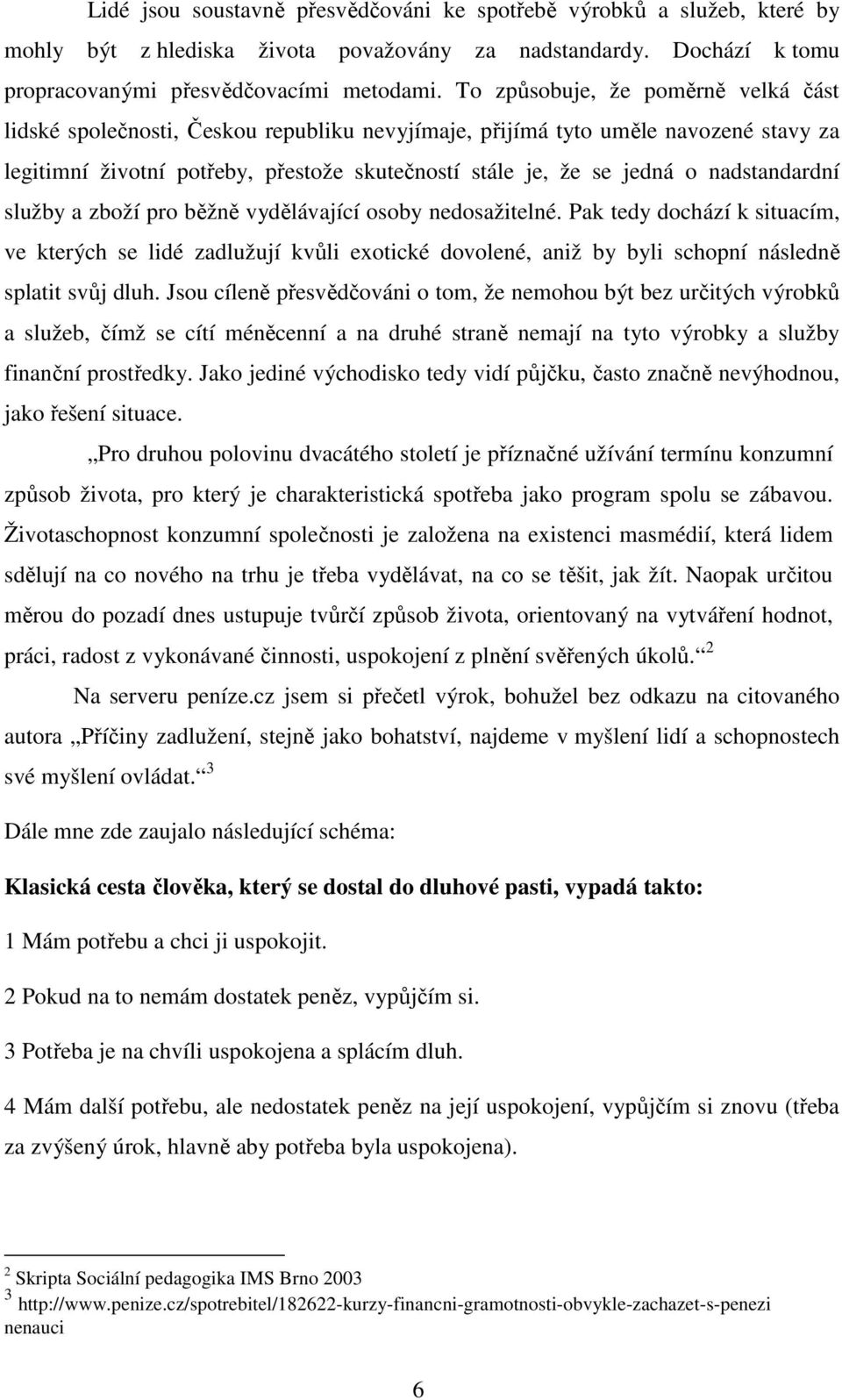 nadstandardní služby a zboží pro běžně vydělávající osoby nedosažitelné.