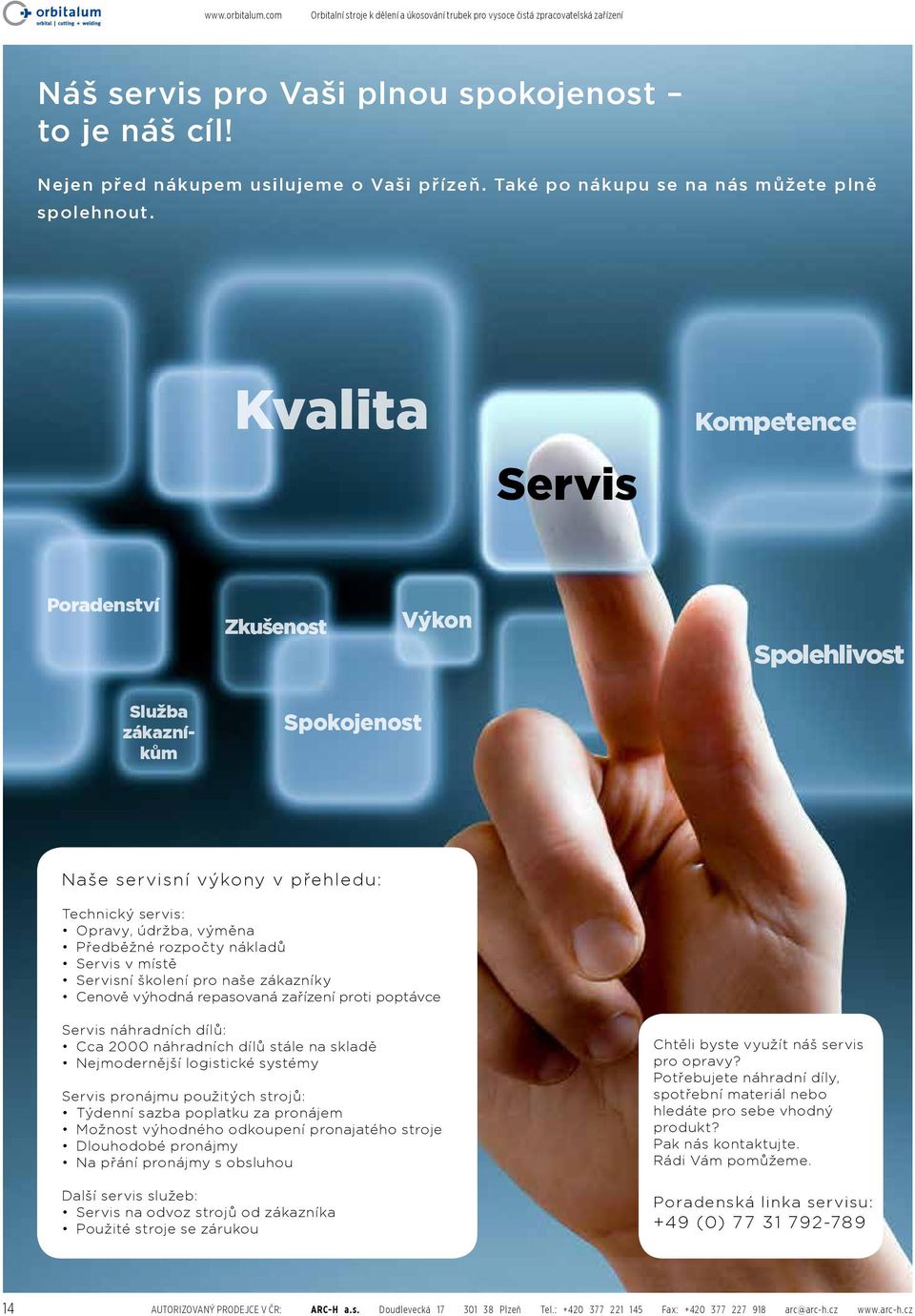 Kvalita Servis Kompetence Poradenství Zkušenost Výkon Spolehlivost Služba zákazníkům Spokojenost Naše servisní výkony v přehledu: Technický servis: Opravy, údržba, výměna Předběžné rozpočty nákladů