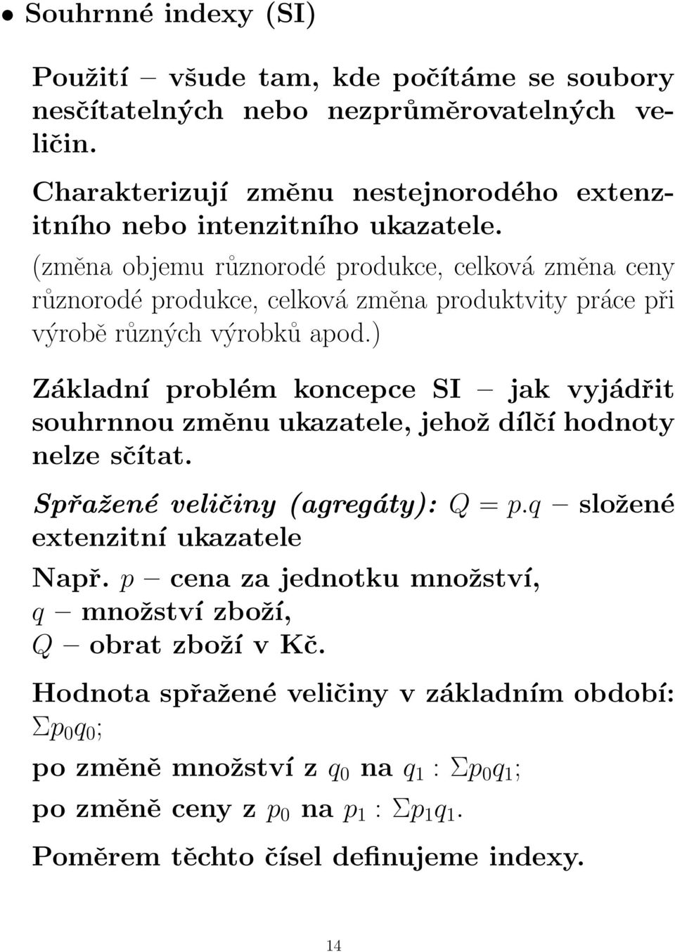 (změna objemu různorodé produkce, celková změna ceny různorodé produkce, celková změna produktvity práce při výrobě různých výrobků apod.