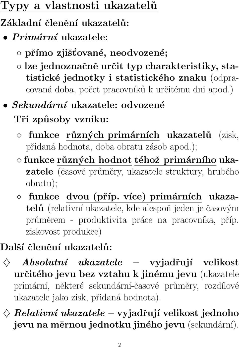 ); funkce různých hodnot téhož primárního ukazatele (časové průměry, ukazatele struktury, hrubého obratu); funkce dvou (příp.