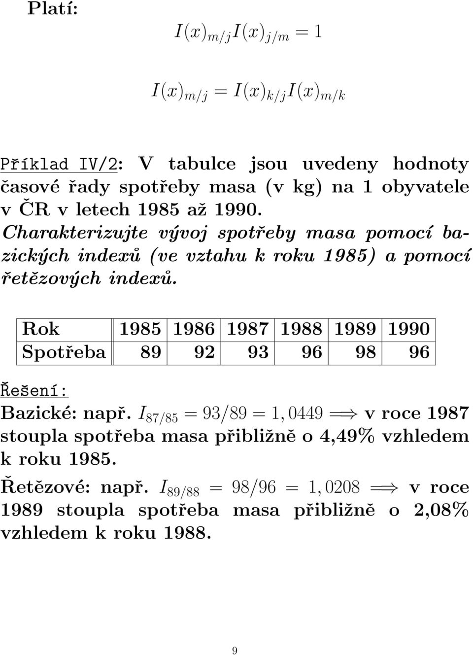 Rok 1985 1986 1987 1988 1989 1990 Spotřeba 89 92 93 96 98 96 Řešení: Bazické: např.