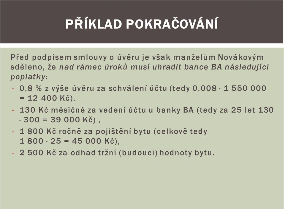12 400 Kč), - 130 Kč měsíčně za vedení účtu u banky BA (tedy za 25 let 130 300 = 39 000 Kč), - 1 800 Kč
