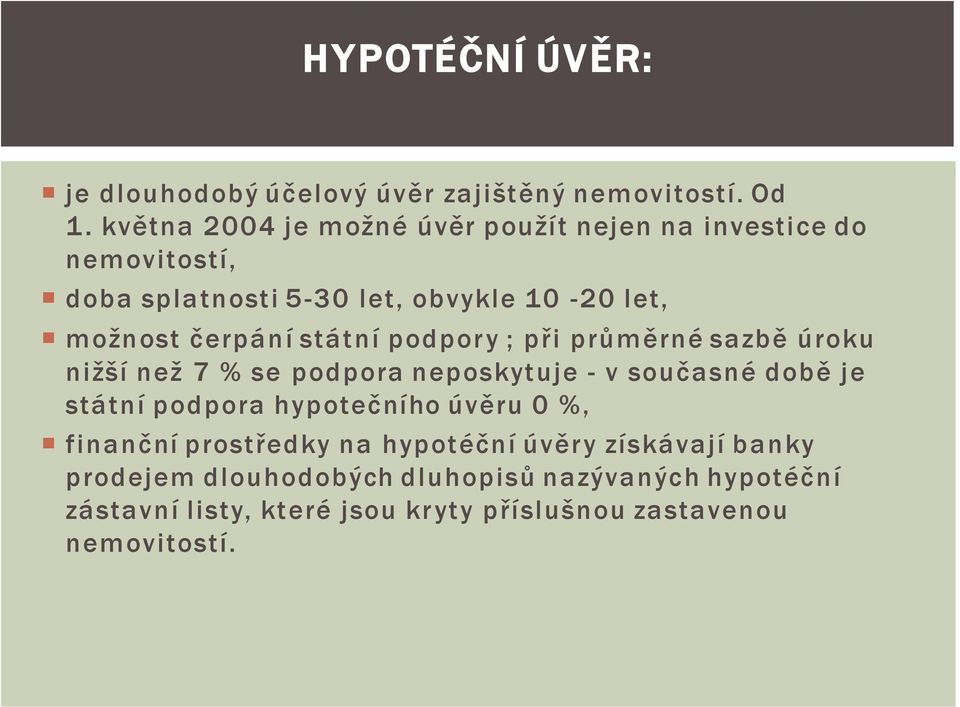 státní podpory ; při průměrné sazbě úroku nižší než 7 % se podpora neposkytuje - v současné době je státní podpora hypotečního