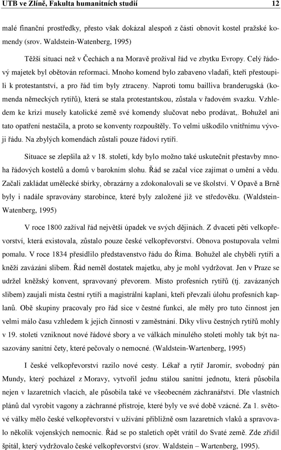 Mnoho komend bylo zabaveno vladaři, kteří přestoupili k protestantství, a pro řád tím byly ztraceny.