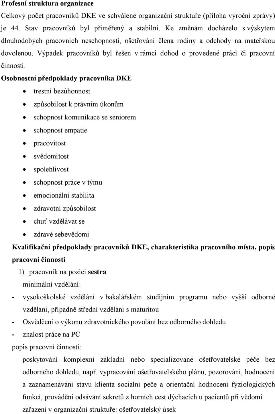 Výpadek pracovníků byl řešen v rámci dohod o provedené práci či pracovní činnosti.