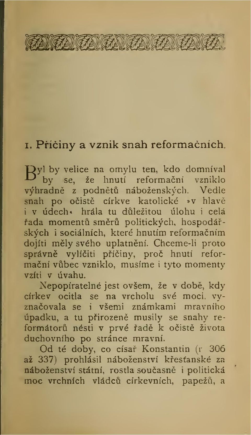 Chceme-li proto správn vylíiti píiny, pro hnutí reformaní vbec vzniklo, musíme i tyto momenty vzíti v úvahu. Nepopiratelné jest ovšem, že v dob, kdy církev ocitla se na vrcholu své moci.