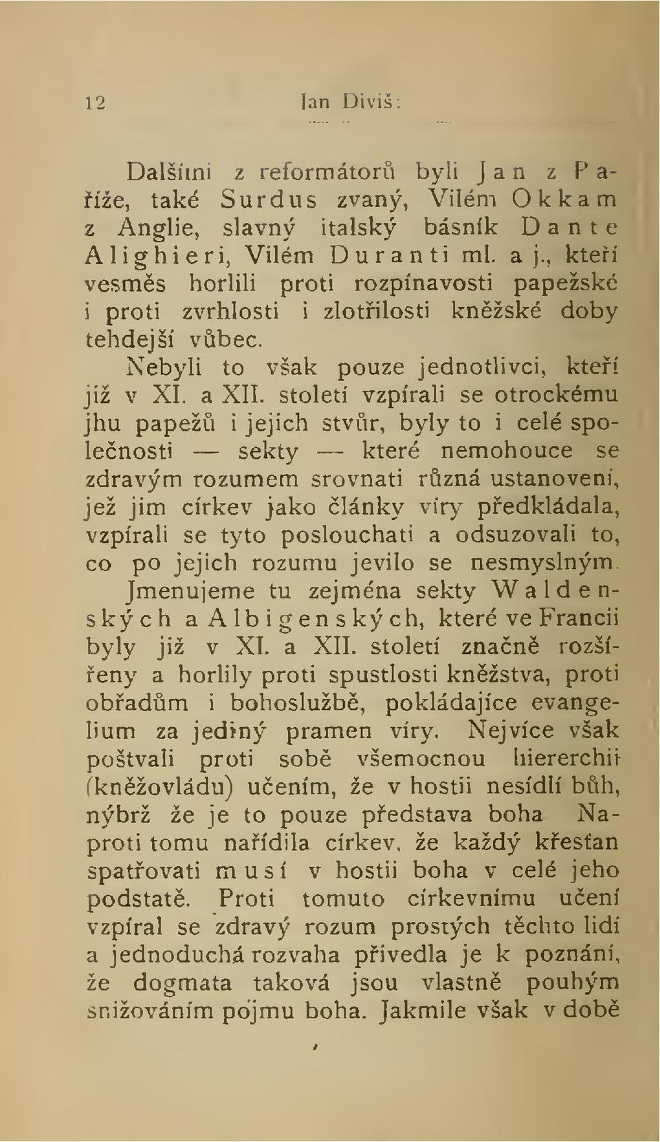 století vzpírali se otrockému jhu papež i jejich stvr, byly to i celé spolenosti sekty - které nemohouce se zdravým rozumem srovnati rzná ustanoveni, jež jim církev jako lánky víry pedkládala,