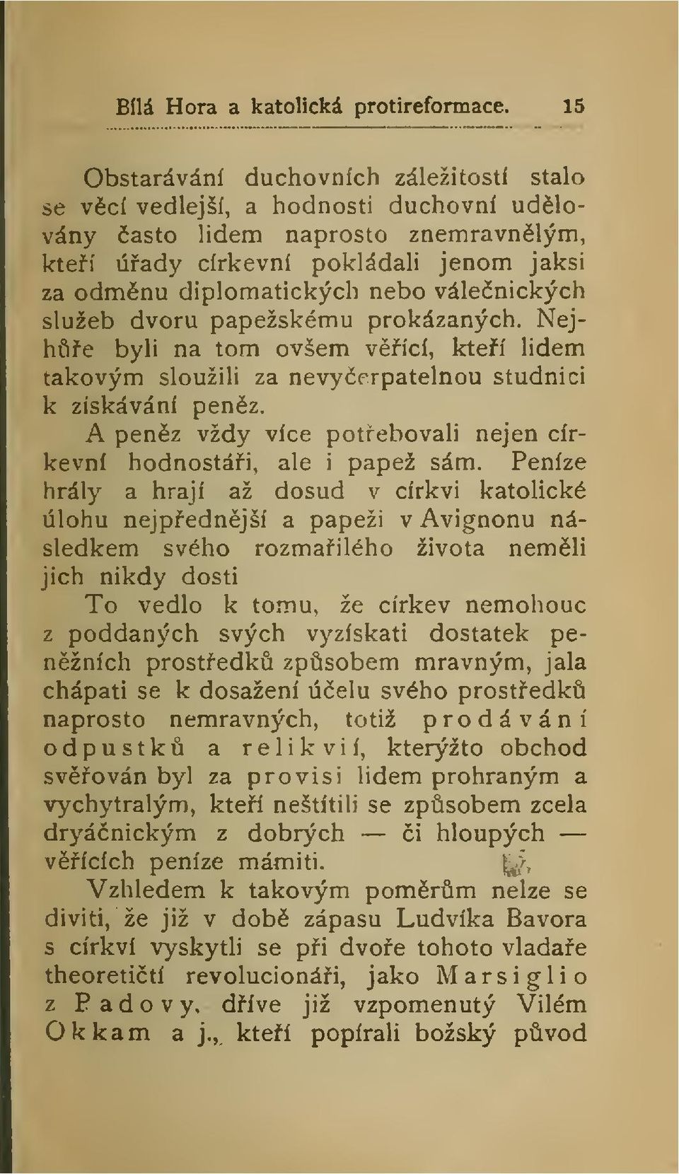 válenických služeb dvoru papežskému prokázaných. Nejhe byli na tom ovšem vící, kteí lidem takovým sloužili za nevyerpatelnou studnici k získávání penz.