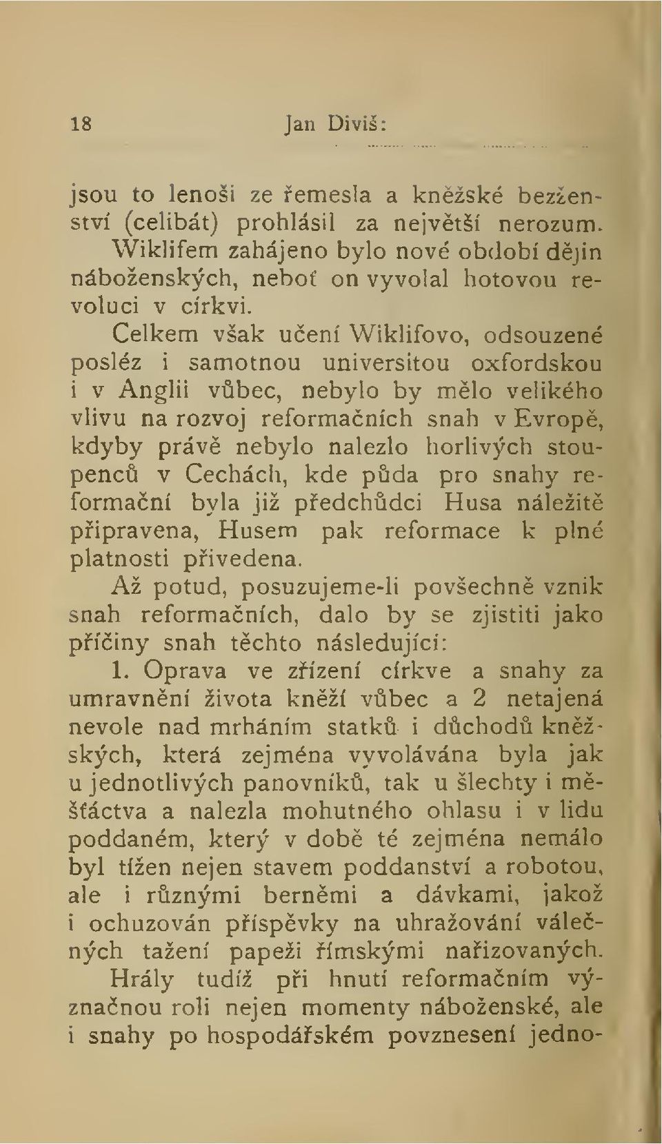 stoupenc v Cechách, kde pda pro snahy reformaní byla již pedchdci Husa náležit pipravena, Husem pak reformace k plné platnosti pivedena.