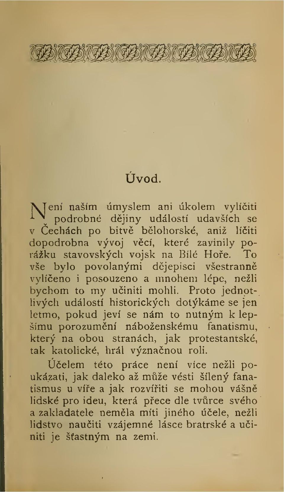 Proto jednotlivých událostí historických dotýkáme se jen letmo, pokud jeví se nám to nutným k lepšímu porozumní náboženskému fanatismu, který na obou stranách, jak protestantské, tak katolické, hrál