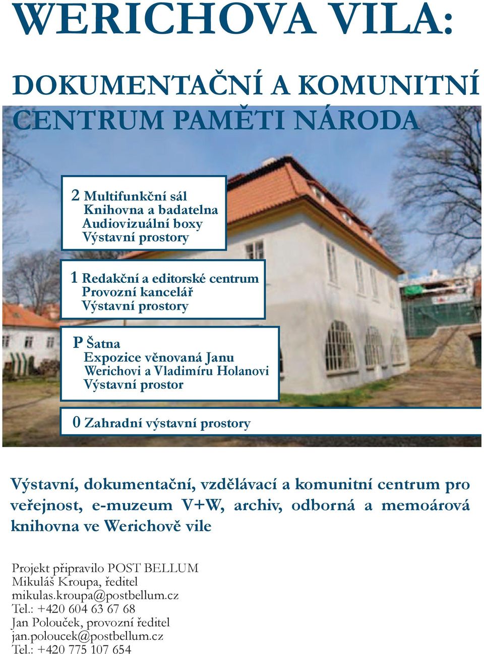 prostory Výstavní, dokumentační, vzdělávací a komunitní centrum pro veřejnost, e-muzeum V+W, archiv, odborná a memoárová knihovna ve Werichově vile Projekt