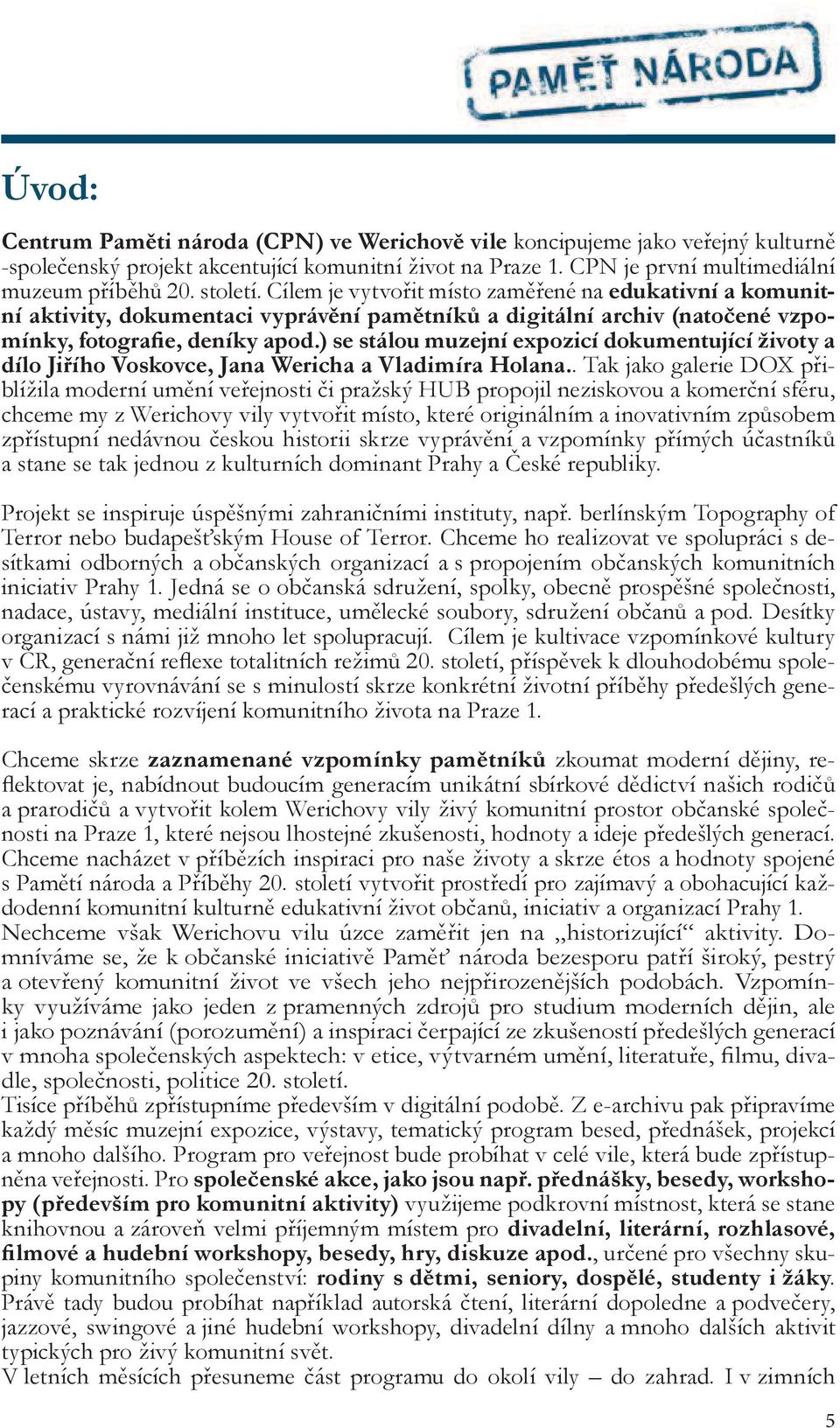 ) se stálou muzejní expozicí dokumentující životy a dílo Jiřího Voskovce, Jana Wericha a Vladimíra Holana.