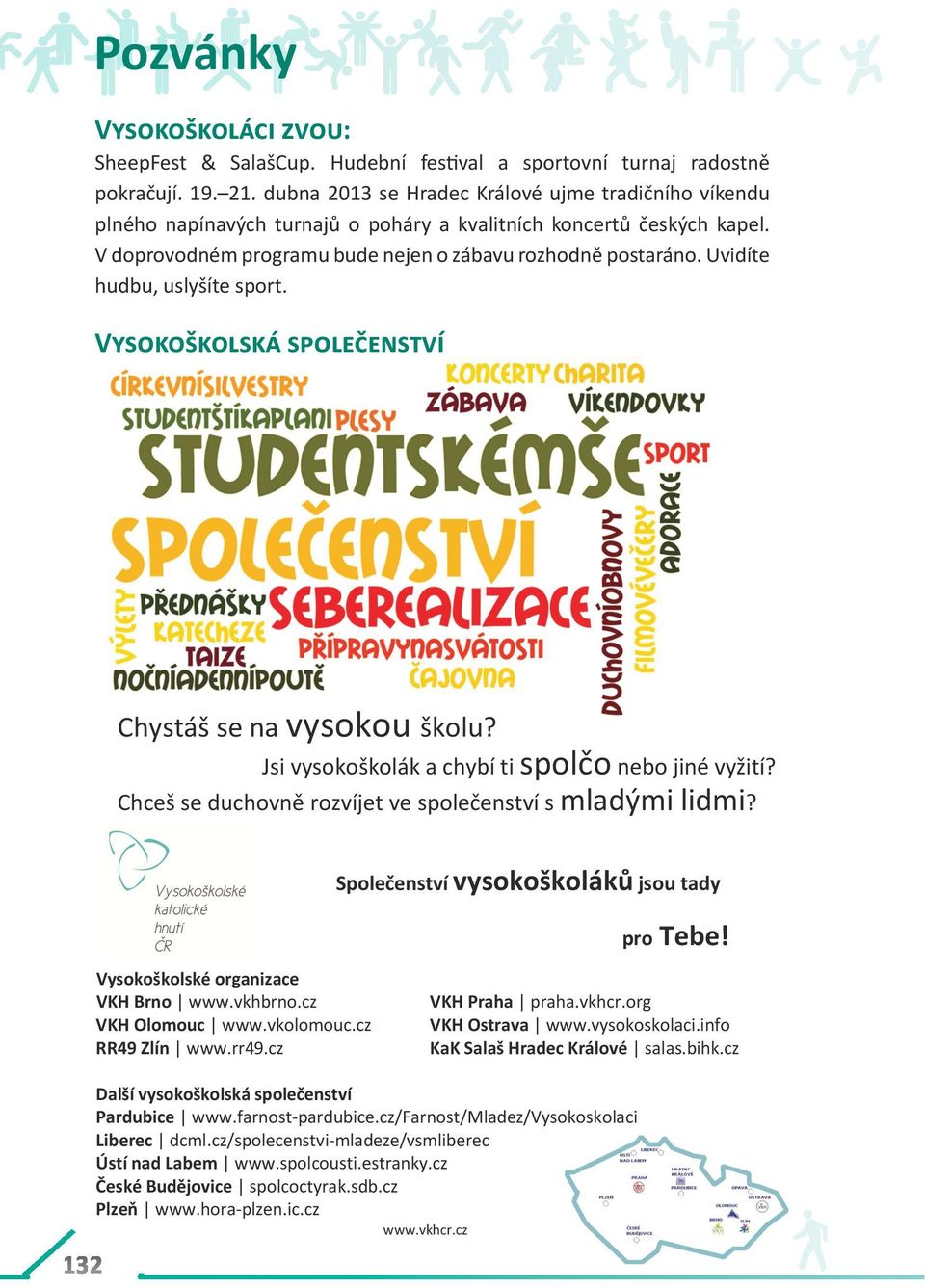 Uvidíte hudbu, uslyšíte sport. Vysokoškolská společenství Chystáš se na vysokou školu? Chystáš Chystáš se se na na vysokou vysokou školu? školu? Chystáš se Jsi na vysokoškolák vysokou a školu?