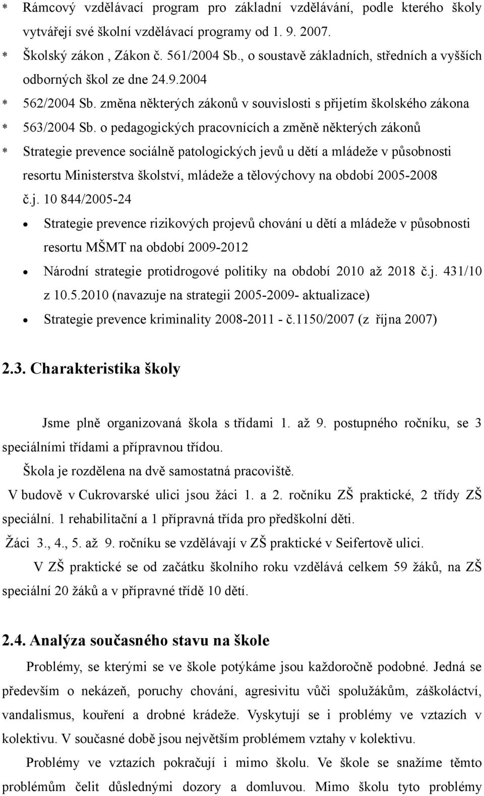 o pedagogických pracovnících a změně některých zákonů * Strategie prevence sociálně patologických jevů u dětí a mládeže v působnosti resortu Ministerstva školství, mládeže a tělovýchovy na období