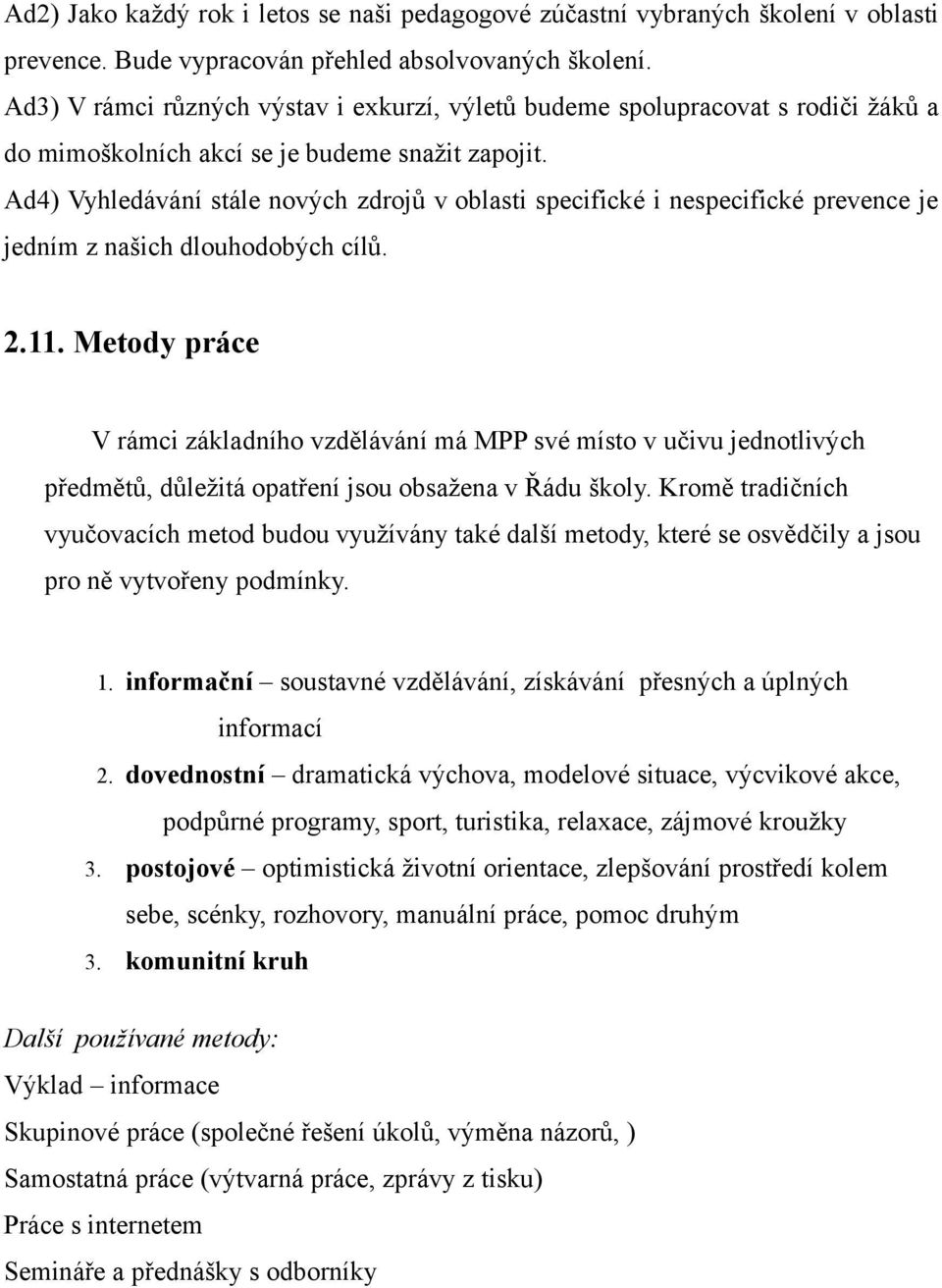 Ad4) Vyhledávání stále nových zdrojů v oblasti specifické i nespecifické prevence je jedním z našich dlouhodobých cílů. 2.11.