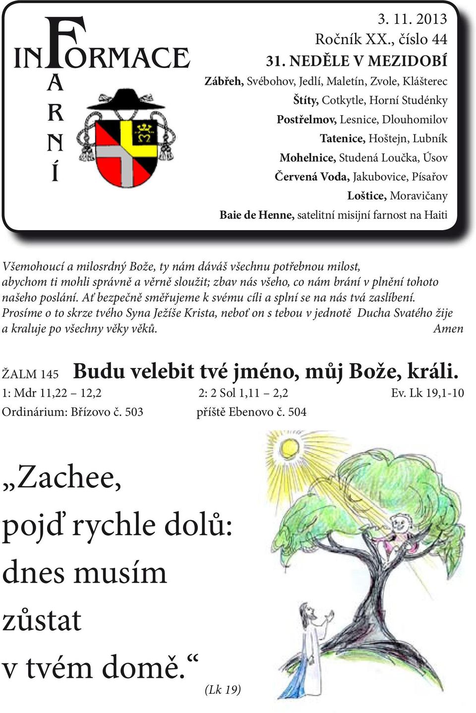 Voda, Jakubovice, Písařov Loštice, Moravičany Baie de Henne, satelitní misijní farnost na Haiti Všemohoucí a milosrdný Bože, ty nám dáváš všechnu potřebnou milost, abychom ti mohli správně a věrně