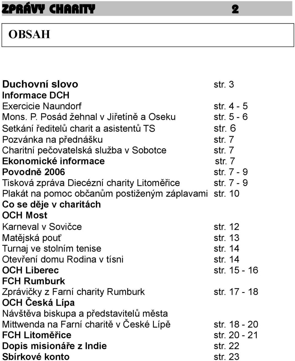 Litoměřice Plakát na pomoc občanům postiženým záplavami Co se děje v charitách OCH Most Karneval v Sovičce Matějská pouť Turnaj ve stolním tenise Otevření domu Rodina v tísni OCH Liberec FCH Rumburk