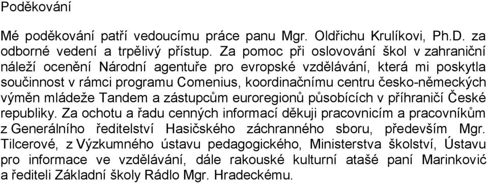 česko-německých výměn mládeţe Tandem a zástupcům euroregionů působících v příhraničí České republiky.