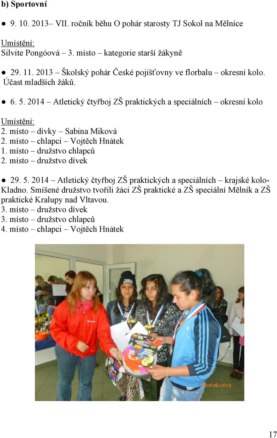 místo dívky Sabina Miková 2. místo chlapci Vojtěch Hnátek 1. místo družstvo chlapců 2. místo družstvo dívek 29. 5.