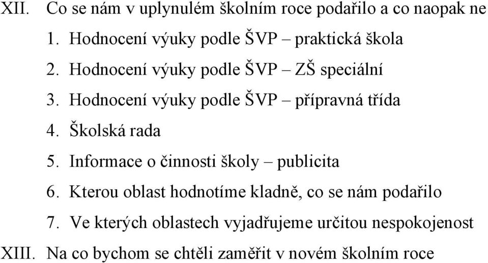 Hodnocení výuky podle ŠVP přípravná třída 4. Školská rada 5. Informace o činnosti školy publicita 6.