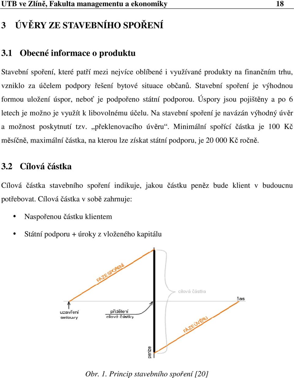 Stavební spoření je výhodnou formou uložení úspor, neboť je podpořeno státní podporou. Úspory jsou pojištěny a po 6 letech je možno je využít k libovolnému účelu.