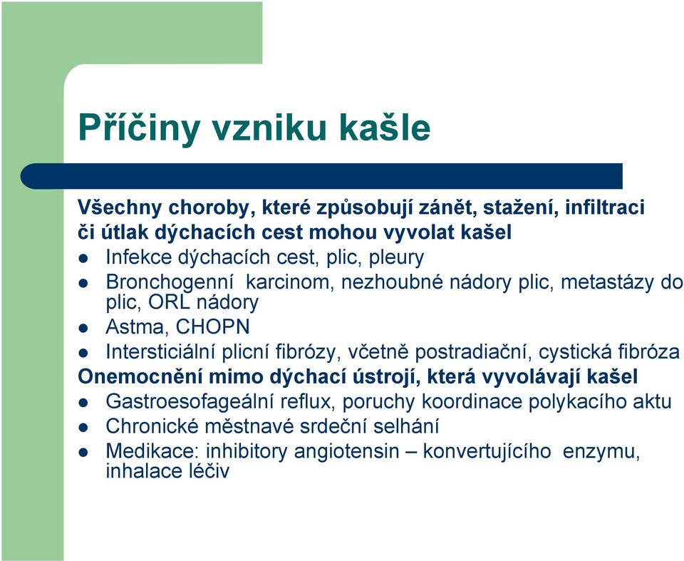 plicní fibrózy, včetně postradiační, cystická fibróza Onemocnění mimo dýchací ústrojí, která vyvolávají kašel Gastroesofageální reflux,