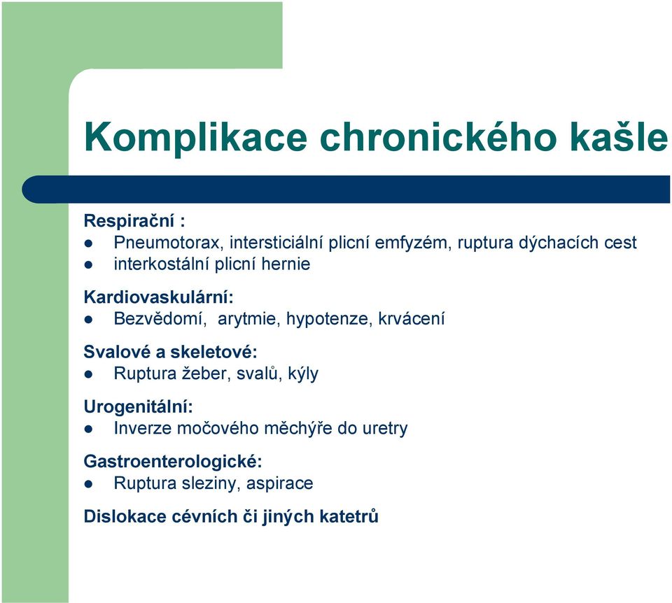 krvácení Svalové a skeletové: Ruptura žeber, svalů, kýly Urogenitální: Inverze močového