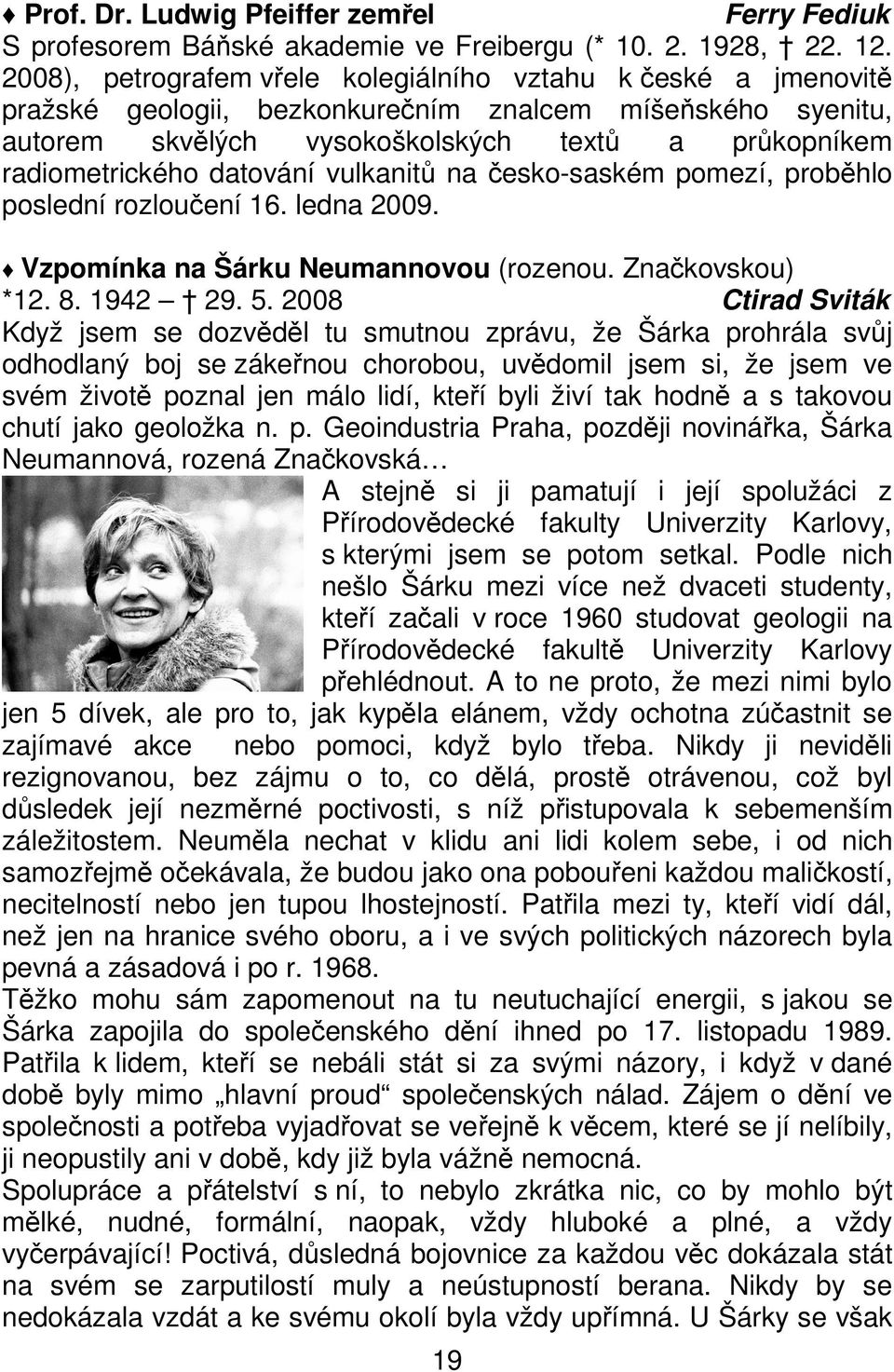 datování vulkanitů na česko-saském pomezí, proběhlo poslední rozloučení 16. ledna 2009. Vzpomínka na Šárku Neumannovou (rozenou. Značkovskou) *12. 8. 1942 29. 5.