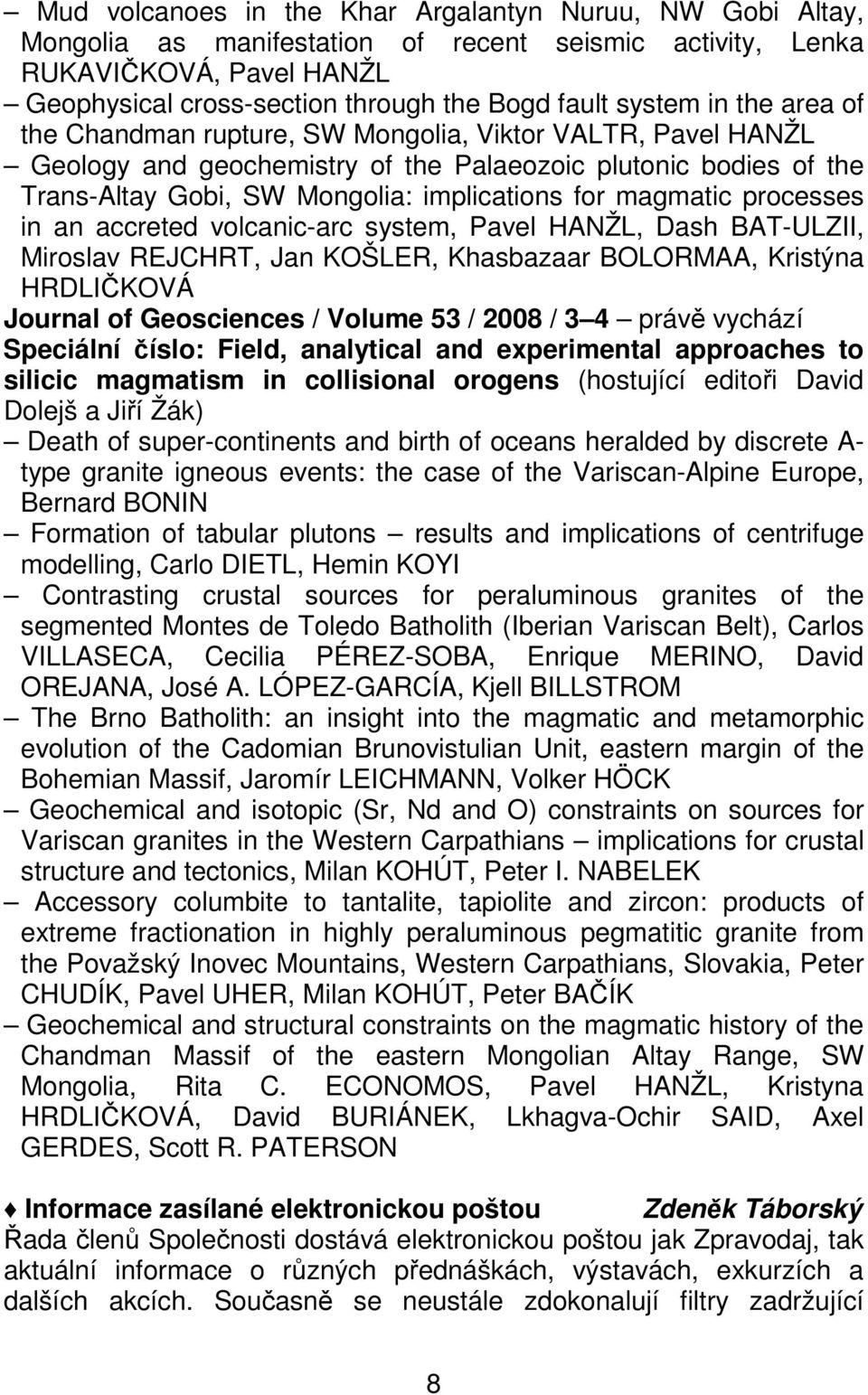 processes in an accreted volcanic-arc system, Pavel HANŽL, Dash BAT-ULZII, Miroslav REJCHRT, Jan KOŠLER, Khasbazaar BOLORMAA, Kristýna HRDLIČKOVÁ Journal of Geosciences / Volume 53 / 2008 / 3 4 právě