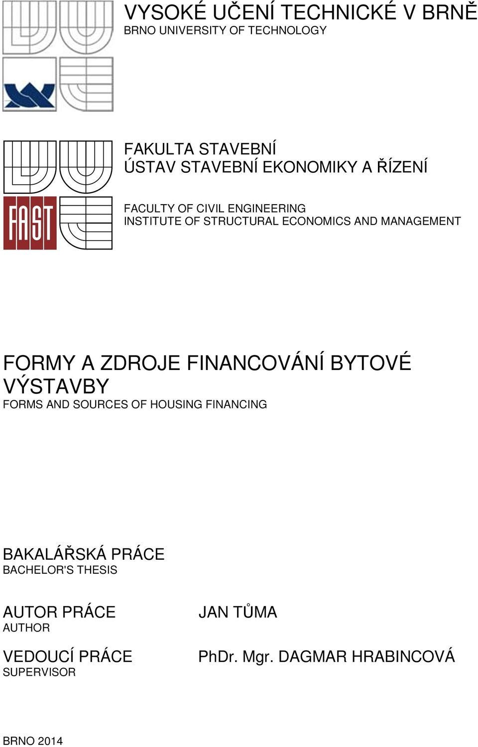 FORMY A ZDROJE FINANCOVÁNÍ BYTOVÉ VÝSTAVBY FORMS AND SOURCES OF HOUSING FINANCING BAKALÁŘSKÁ PRÁCE