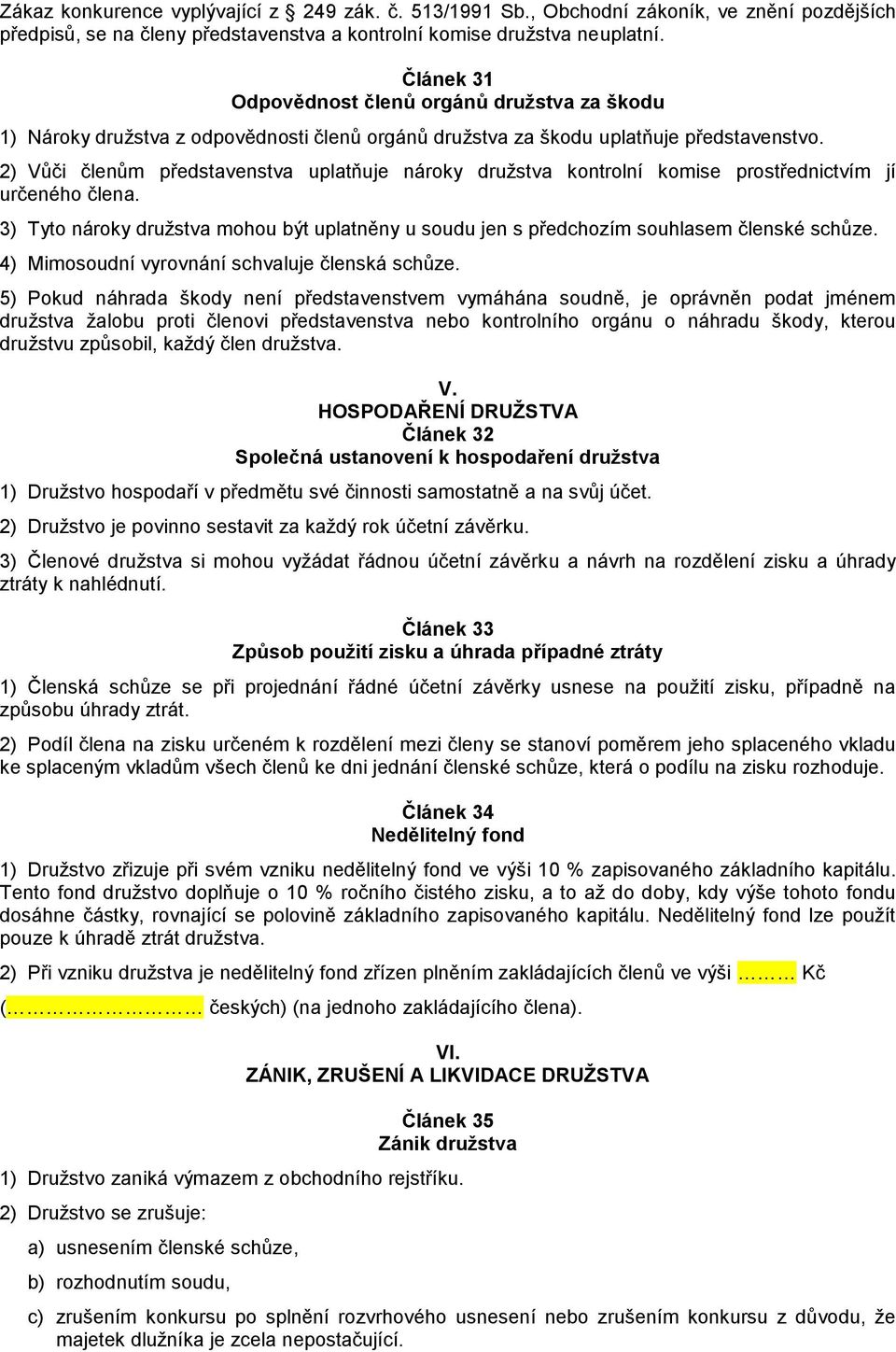 2) Vůči členům představenstva uplatňuje nároky družstva kontrolní komise prostřednictvím jí určeného člena.