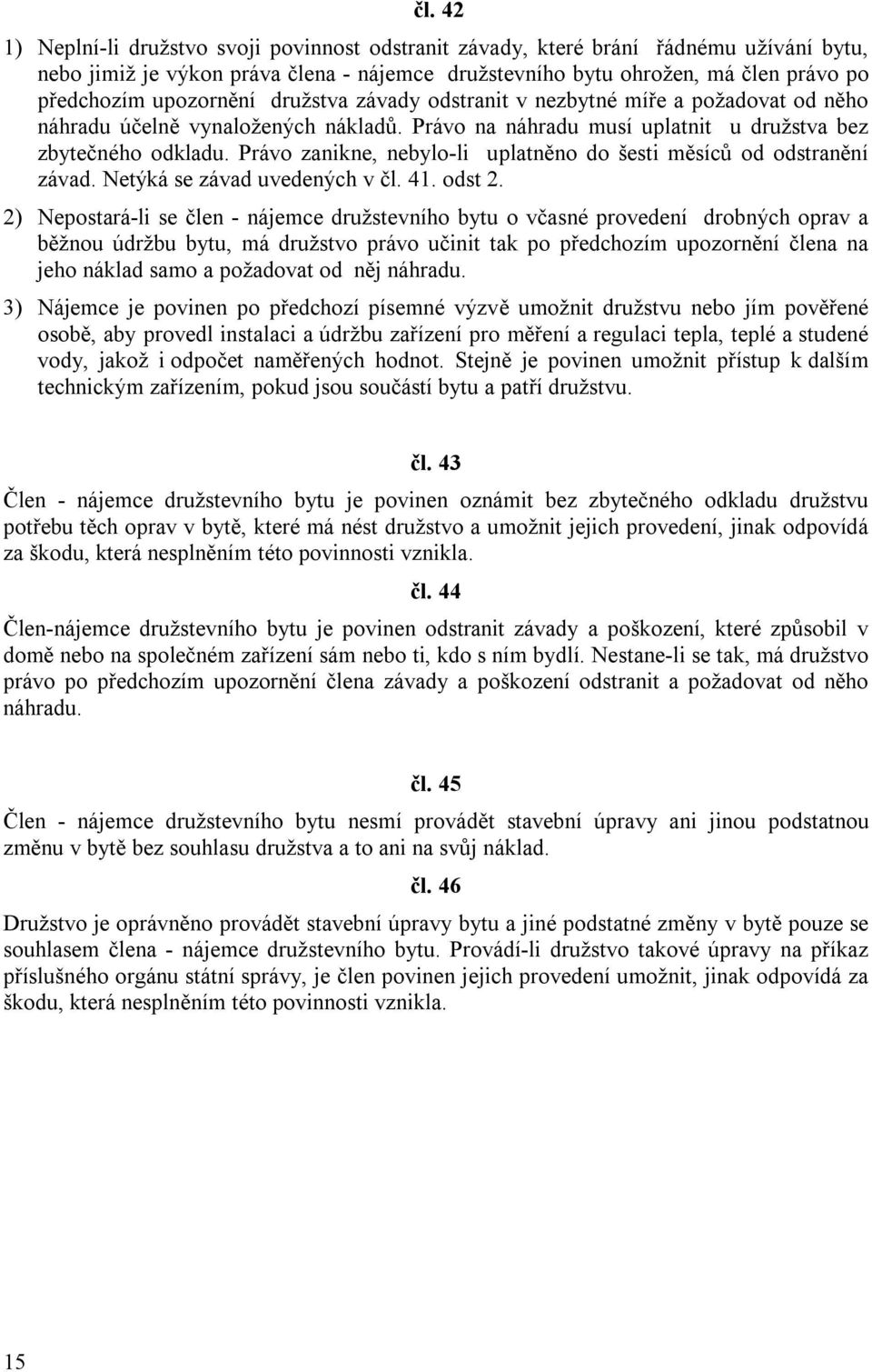 Právo zanikne, nebylo-li uplatněno do šesti měsíců od odstranění závad. Netýká se závad uvedených v čl. 41. odst 2.