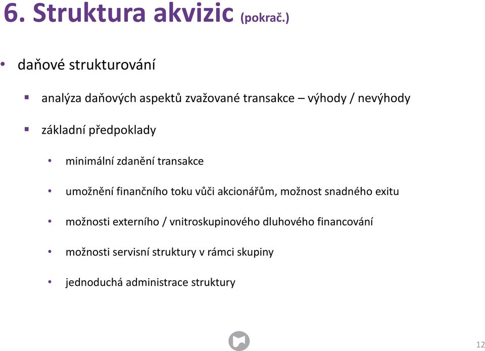 základní předpoklady minimální zdanění transakce umožnění finančního toku vůči akcionářům,