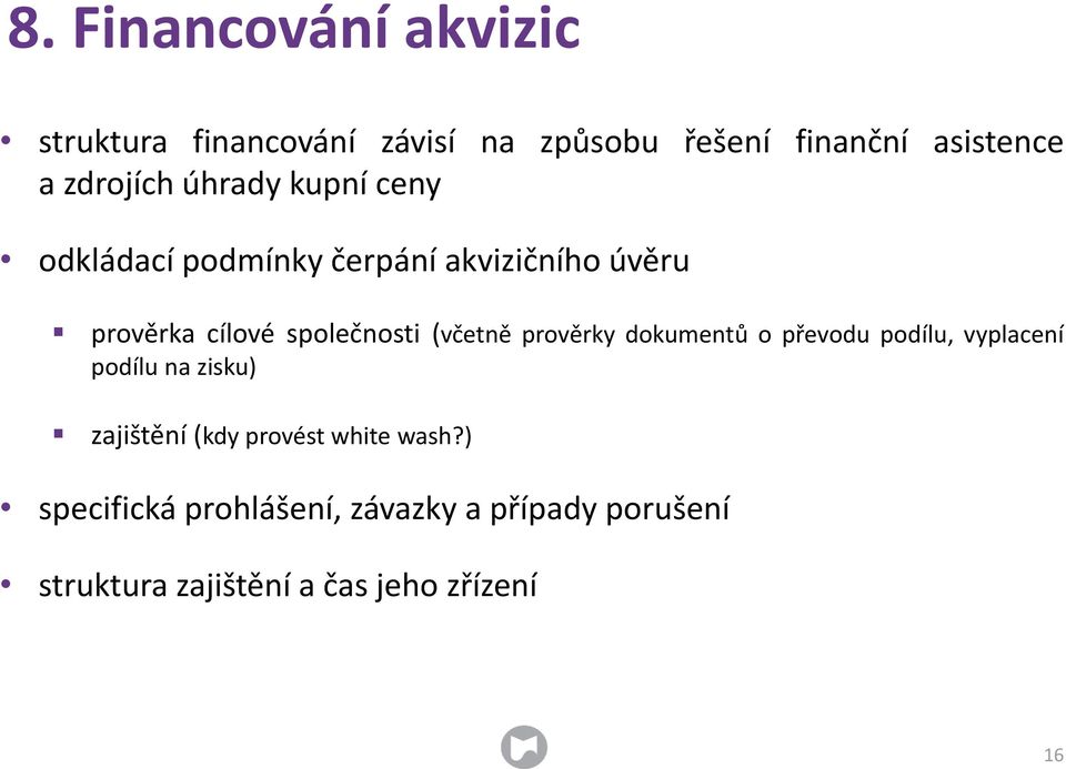 společnosti (včetně prověrky dokumentů o převodu podílu, vyplacení podílu na zisku) zajištění