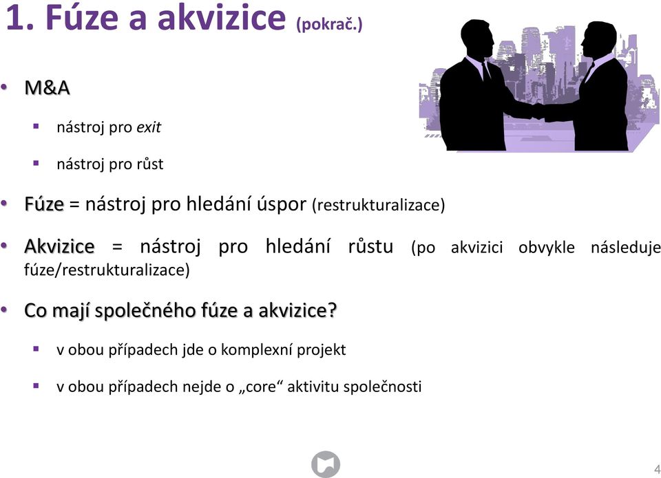 (restrukturalizace) Akvizice = nástroj pro hledání růstu (po akvizici obvykle